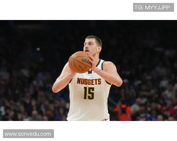 尼古拉约基奇如何在NBA赛场上展现统治力与领导魅力